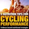 5 Nutrition Tips for Cycling Performance