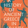 A History of Ancient Greece in Fifty Lives