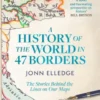 A History of the World in 47 Borders