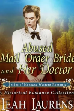 Abused Mail Order Bride and Her Doctor (#8, Brides of Montana Western Romance) (A Historical Romance Book)