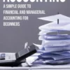 Accounting: A Simple Guide to Financial and Managerial Accounting for Beginners