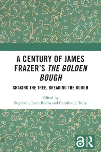 A Century of James Frazer’s The Golden Bough