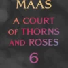 A Court of Thorns and Roses 6