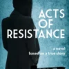 Acts of Resistance: A Novel