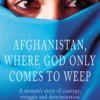 Afghanistan, Where God Only Comes To Weep