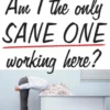 Am I The Only Sane One Working Here?: 101 Solutions for Surviving Office Insanity