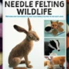A Masterclass in Needle Felting Wildlife