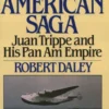 AN AMERICAN SAGA - Juan Trippe and his Pan Am Empire