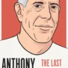 Anthony Bourdain: The Last Interview