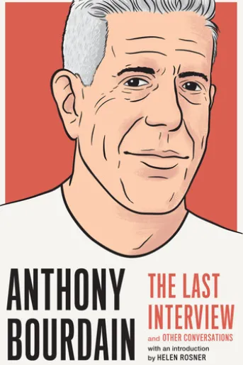 Anthony Bourdain: The Last Interview