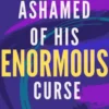 Ashamed of His Enormous Curse