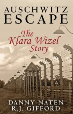Auschwitz Escape - The Klara Wizel Story