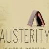 Austerity: The History of a Dangerous Idea