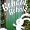Behold, Behold