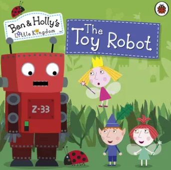Ben and Holly's Little Kingdom: The Toy Robot Storybook