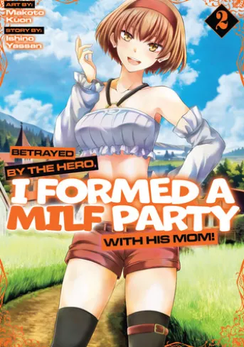 Betrayed by the Hero, I Formed a MILF Party with His Mom! (Manga) Vol. 2
