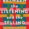 Between the Listening and the Telling