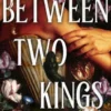 Between Two Kings