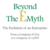 Beyond The E-Myth: The Evolution of an Enterprise: From a Company of One to a Company of 1,000!