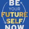 Be Your Future Self Now