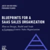 Blueprints for a SaaS Sales Organization: How to Design, Build and Scale a Customer-Centric Sales Organization