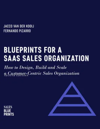 Blueprints for a SaaS Sales Organization: How to Design, Build and Scale a Customer-Centric Sales Organization