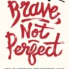 Brave, Not Perfect