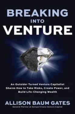 Breaking into Venture: An Outsider Turned Venture Capitalist Shares How to Take Risks, Create Power, and Build Life-Changing Wealth