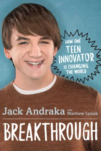Breakthrough: How One Teen Innovator Is Changing the World