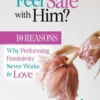 But Do You Feel Safe with Him? 10 Reasons Why Performing Femininity Never Works in Love