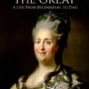 Catherine the Great: A Life from Beginning to End