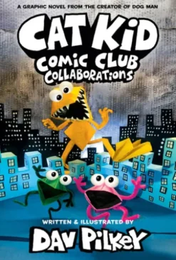 Cat Kid Comic Club: Collaborations: A Graphic Novel (Cat Kid Comic Club #4): From the Creator of Dog Man