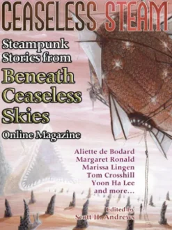 Ceaseless Steam: Steampunk Stories from Beneath Ceaseless Skies Online Magazine
