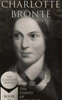 Charlotte Brontë: The Complete Novels (The Giants of Literature - Book 14)