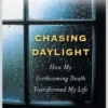 Chasing Daylight: How My Forthcoming Death Transformed My Life