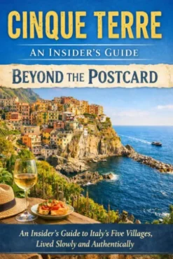Cinque Terre: An Insider’s Guide Beyond the Postcard 2025-2026