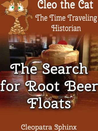 Cleo the Cat, the Time Traveling Historian #5: The Search for Root Beer Floats