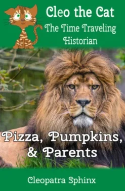 Cleo the Cat, the Time Traveling Historian: Pizza, Pumpkins, and Parents