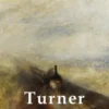 Collected Works of J. M. W. Turner (Delphi Classics)