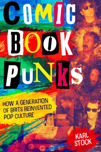 Comic Book Punks: How a Generation of Brits Reinvented Pop Culture