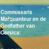 Commissaris Marquanteur en de Godfather van Corsica: Frankrijk Misdaadverhaal