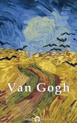 Complete Works of Vincent van Gogh (Delphi Classics)
