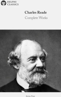 Complete Works of Charles Reade (Delphi Classics)