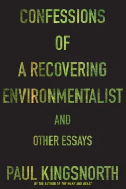 Confessions of a Recovering Environmentalist and Other Essays