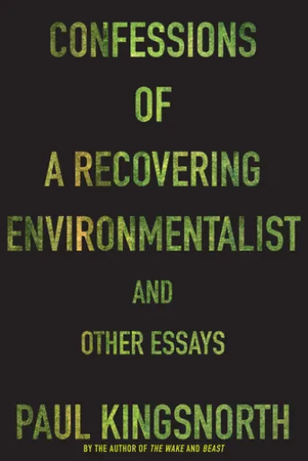 Confessions of a Recovering Environmentalist and Other Essays