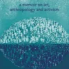 Connecting Worlds: A Memoir on Art, Anthropology and Activism