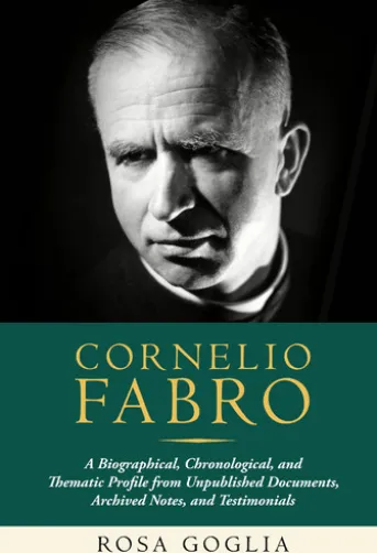 Cornelio Fabro: A Biographical, Chronological, and Thematic Profile from Unpublished Documents, Archived Notes, and Testimonials