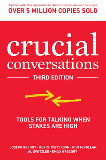 Crucial Conversations: Tools for Talking When Stakes are High, Third Edition