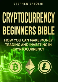 Cryptocurrency: Beginners Bible - How You Can Make Money Trading and Investing in Cryptocurrency