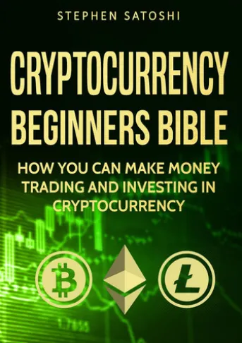 Cryptocurrency: Beginners Bible - How You Can Make Money Trading and Investing in Cryptocurrency